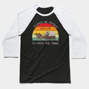 Please be patient with me i'm from the 1900s Baseball T-Shirt